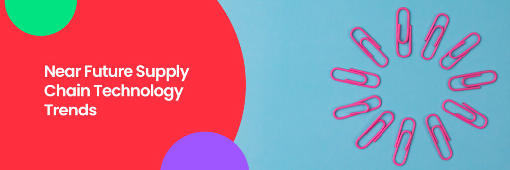 Near Future Supply Chain Technology Trends